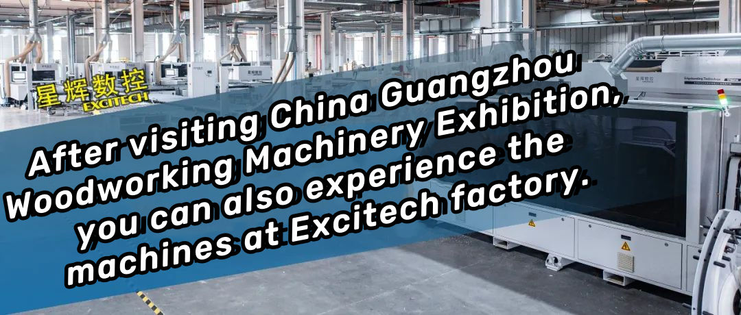 Dopo aver visitato la fiera delle macchine per la lavorazione del legno in Cina a Guangzhou, puoi anche provare le macchine nello stabilimento Excitech.